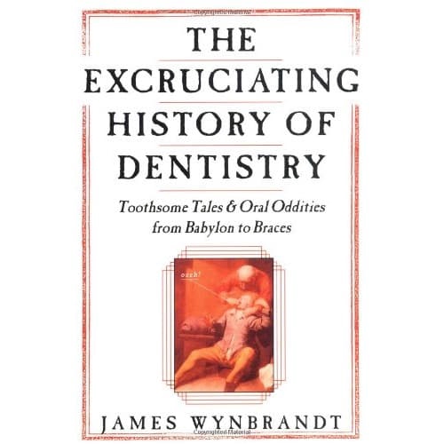 

Buku Excruciating History of Dentistry-James Wynbrandt ( hard cover )