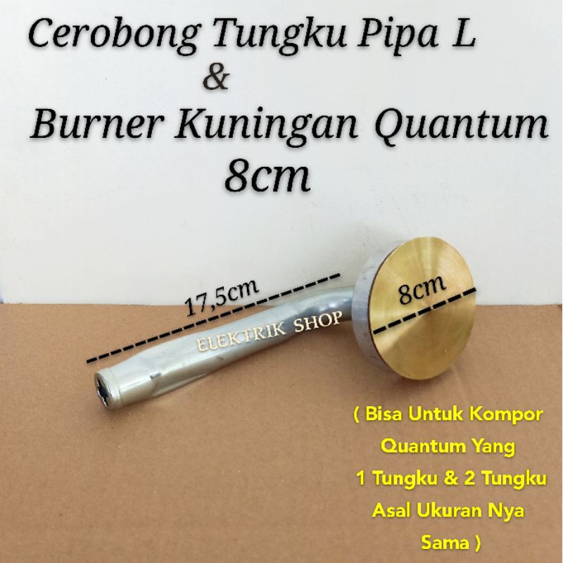 CEROBONG QUANTUM / CEROBONG TUNGKU PIPA L + BURNER KUNINGAN QUANTUM 8CM