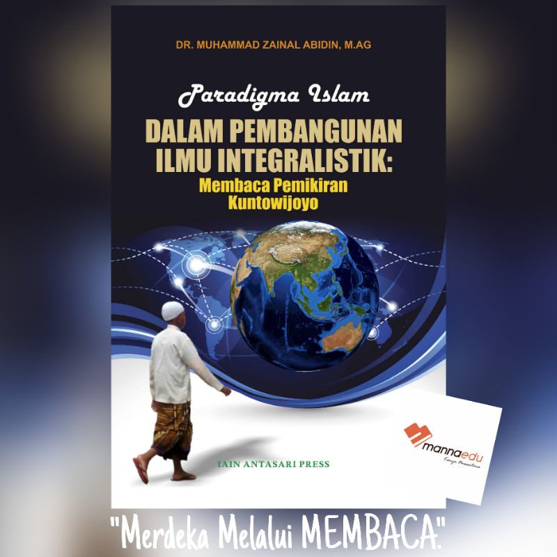 Paradigma Islam dalam Pembangunan Ilmu Integralistik Membaca Pemikiran Paradigma Profetik Kuntowijoy
