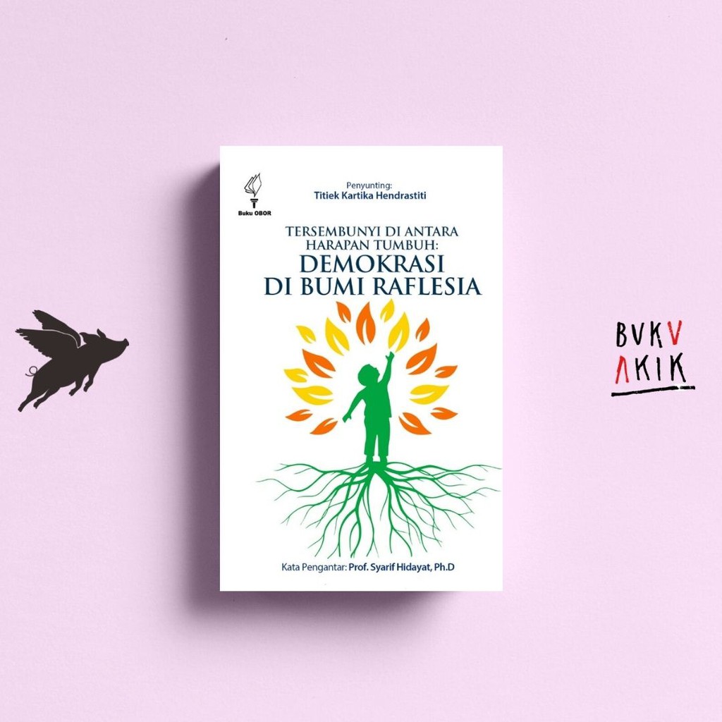 Tersembunyi Di Antara Harapan Tumbuh: Demokrasi Di Bumi Raflesia