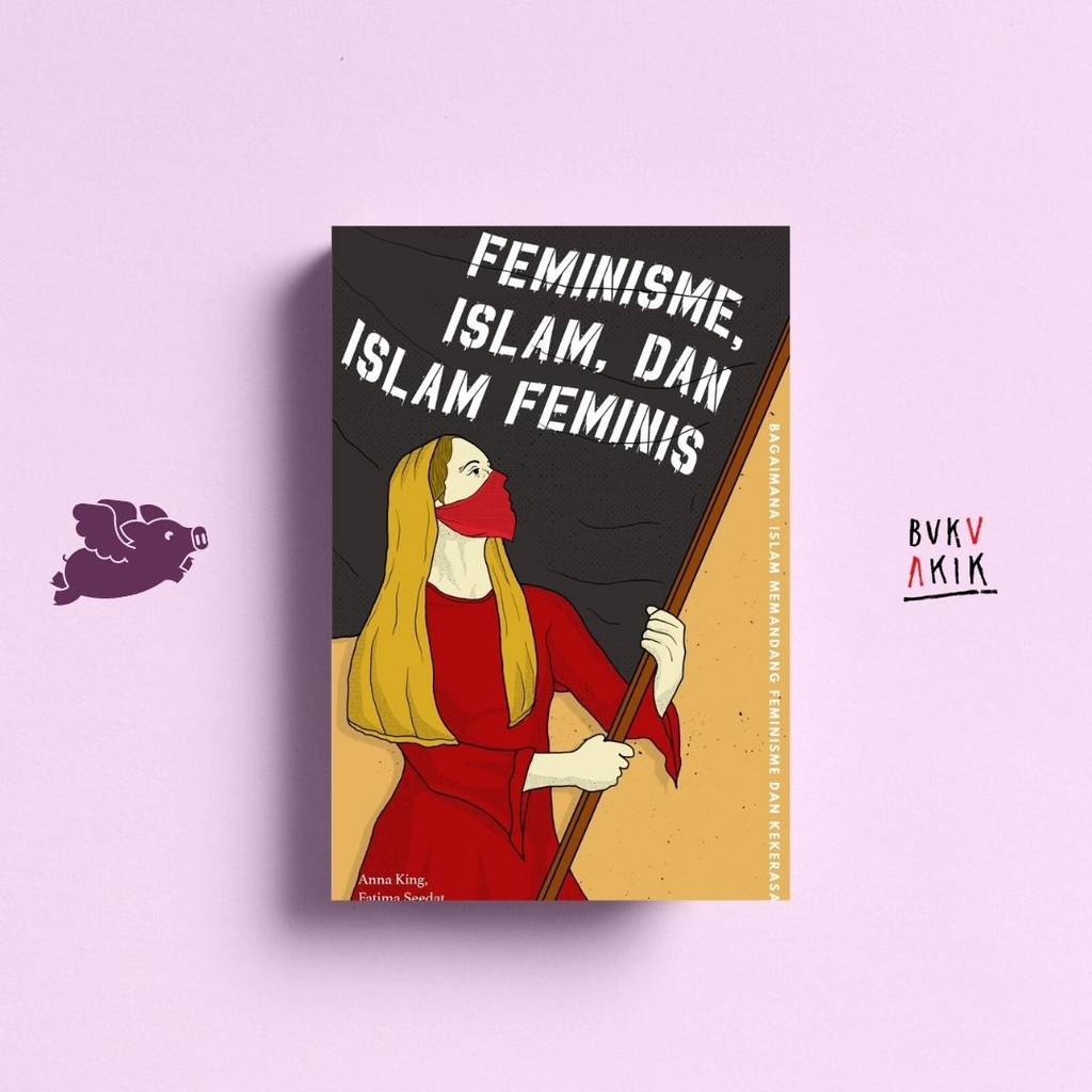 Feminisme, Islam, dan Islam Feminis  - Anna King &amp; Fatima Seedat (New)