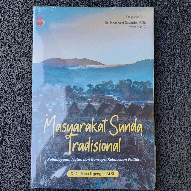 MASYARAKAT SUNDA TRADISIONAL, Kebudayaan, Nalar, dan Konsepsi Kekuasaan politik Dr. Indiana Ngenget,