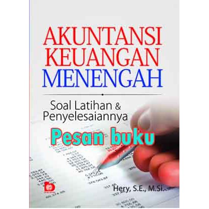 

Buku Akuntansi Keuangan Menengah: Soal Latihan dan Penyelesaiannya Herry S.E., M.Si