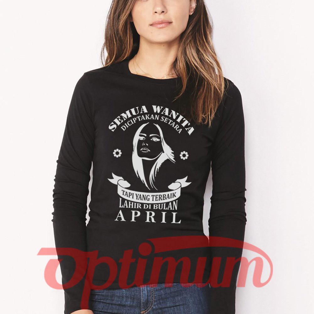 Tshirt Baju Kaos Distro Lengan Panjang Perempuan Wanita Terbaik Lahir Di Bulan April