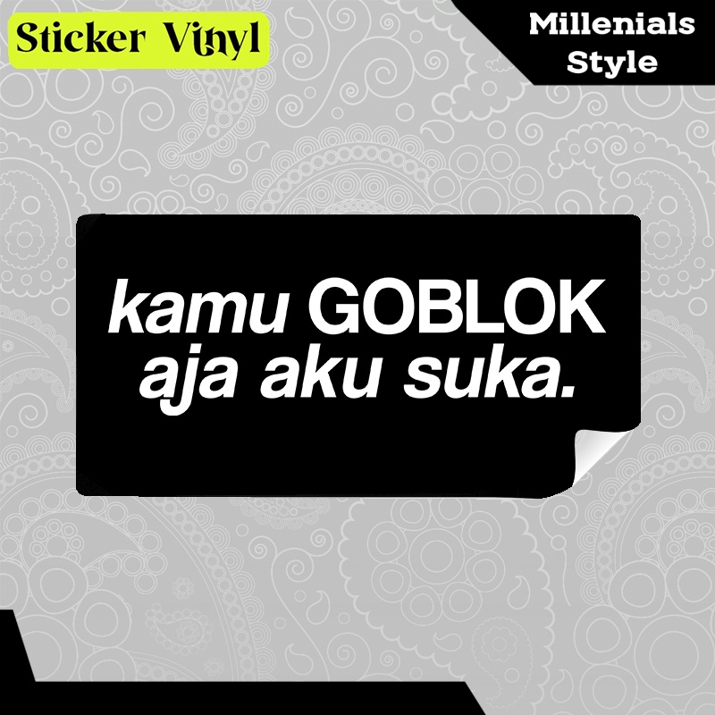 

Stiker Sticker Kamu GOBLOK Aja Aku Suka Milenial Style Aesthetic Vinyl Satuan Anti Air