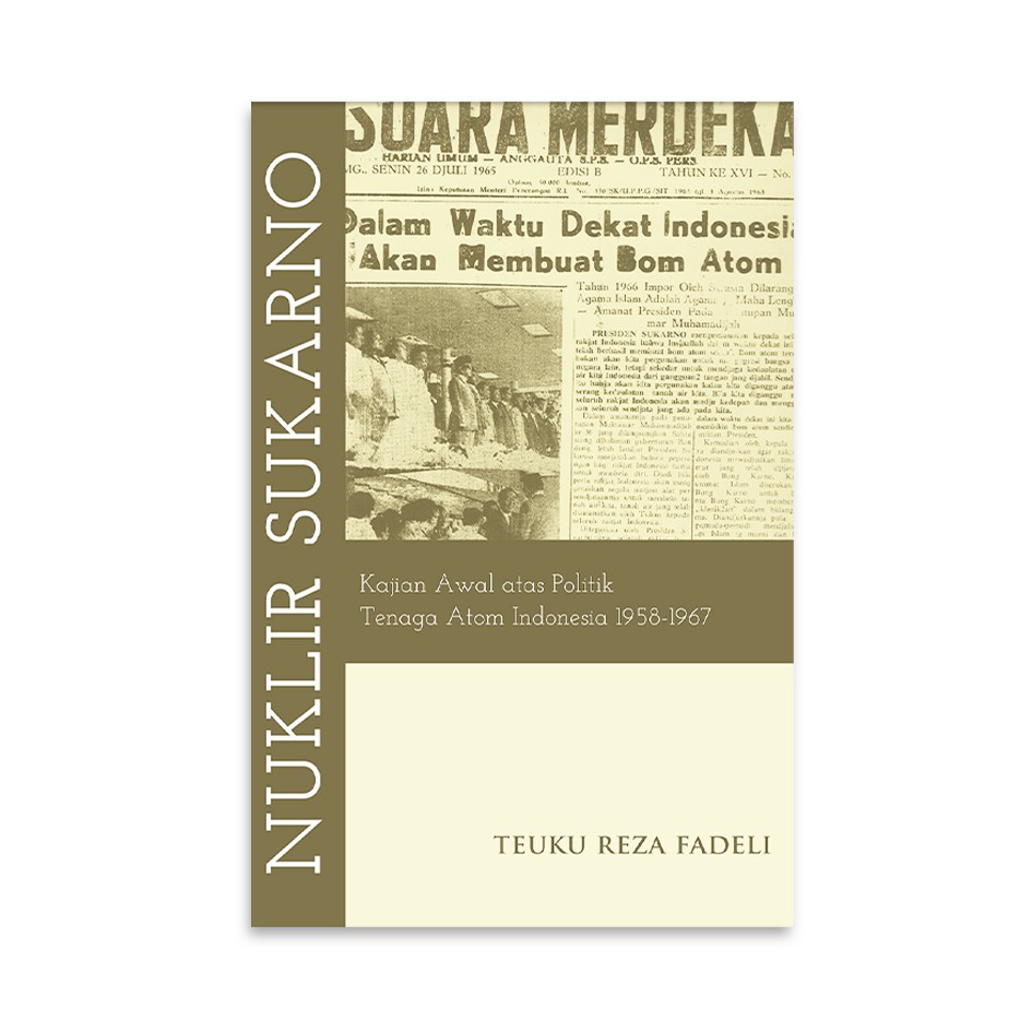 Nuklir Sukarno: Kajian Awal atas Politik Tenaga Atom Indonesia 1958-1967 - Marjin Kiri