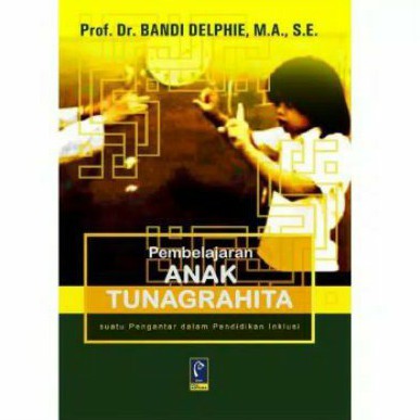 Jual Refika Aditama Buku Pembelajaran Anak Tunagrahita - Prof.Dr.Bandi ...