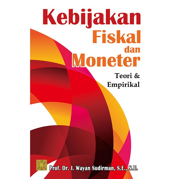 Kebijakan Fiskal & Moneter: Teori & Empirikal