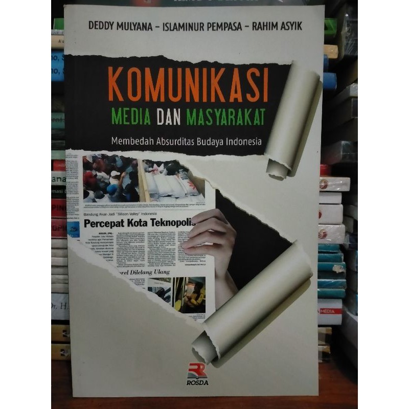 Komunikasi Media dan Masyarakat; Membedah Absurditas Budaya Indonesia - Deddy Mulyana