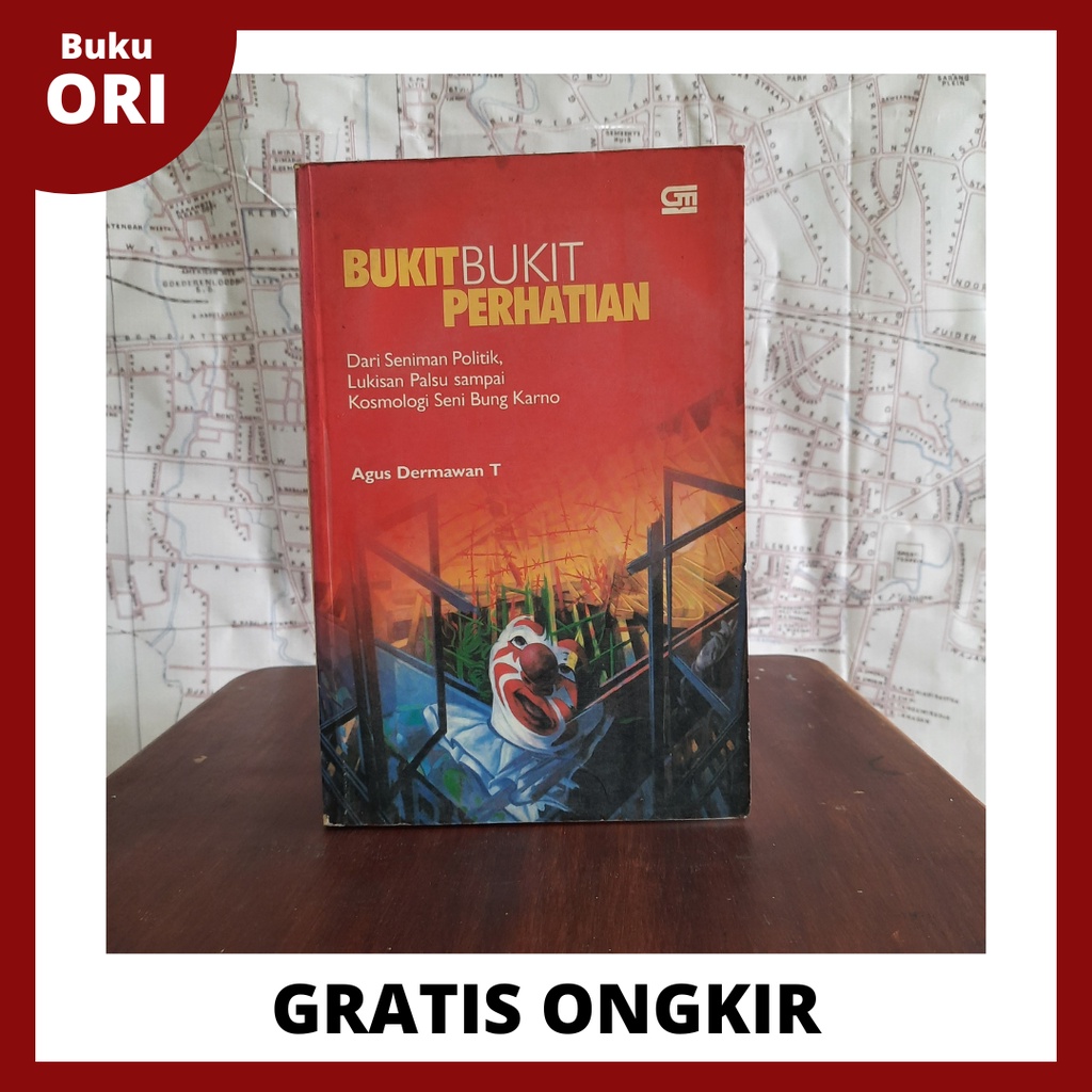 Bukit-bukit Perhatian; Dari Seniman Politik Lukisan Palsu, sampai Kosmologi Seni Bung Karno - Agus D
