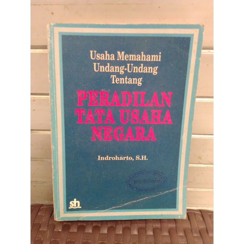 

USAHA MEMAHAMI UNDANG-UNDANG TENTANG PERADILAN TATA USAHA NEGARA OLEH INDROHARTO SH