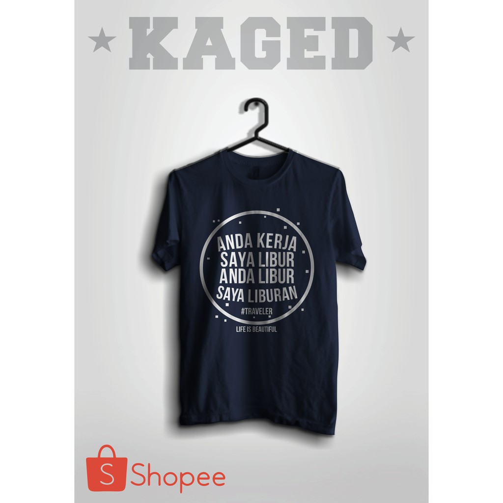KOAS ANDA KERJA SAYA LIBUR ANDA LIBUR SAYA LIBURAN KAOS TRAVELER KAOS LIBURAN #WARNABIRUDONGKER