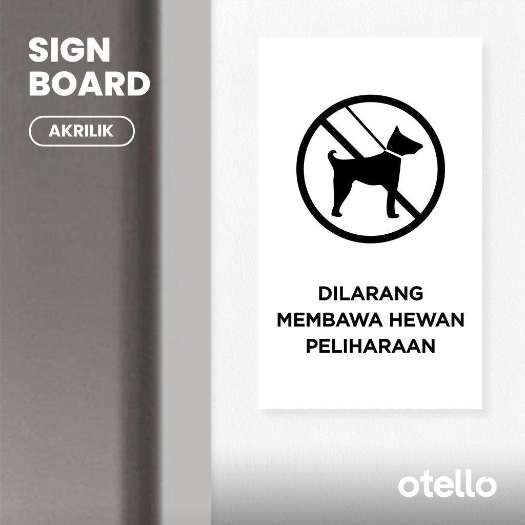 Otello - Dilarang Membawa Hewan Peliharaan Sign Board Akrilik Print Papan Rambu Label Signage Peraturan Sticker Plat Tempel Acrylic Print