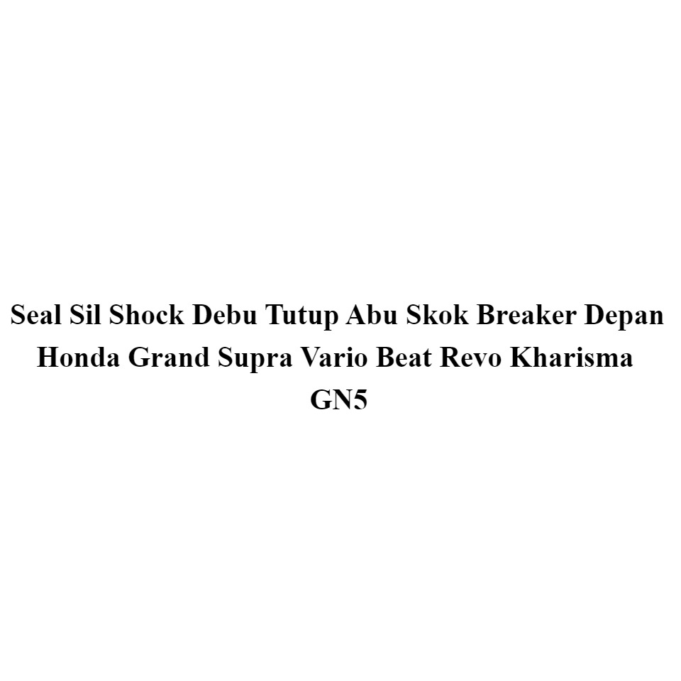 Seal Sil Shock Depan Beat seal shock Depan Supra seal shock Depan Vario seal shock Depan Grand seal shock Depan Revo seal shock Depan Kharisma Sheal sil Shock GN5