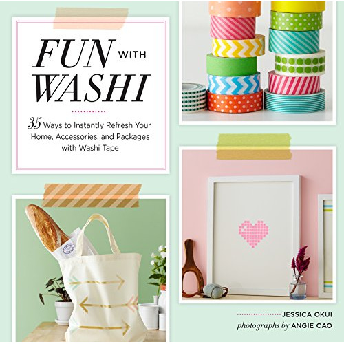 

FUN WITH WASHI!: 35 WAYS TO INSTANTLY REFRESH YOUR HOME, ACCESSORIES..