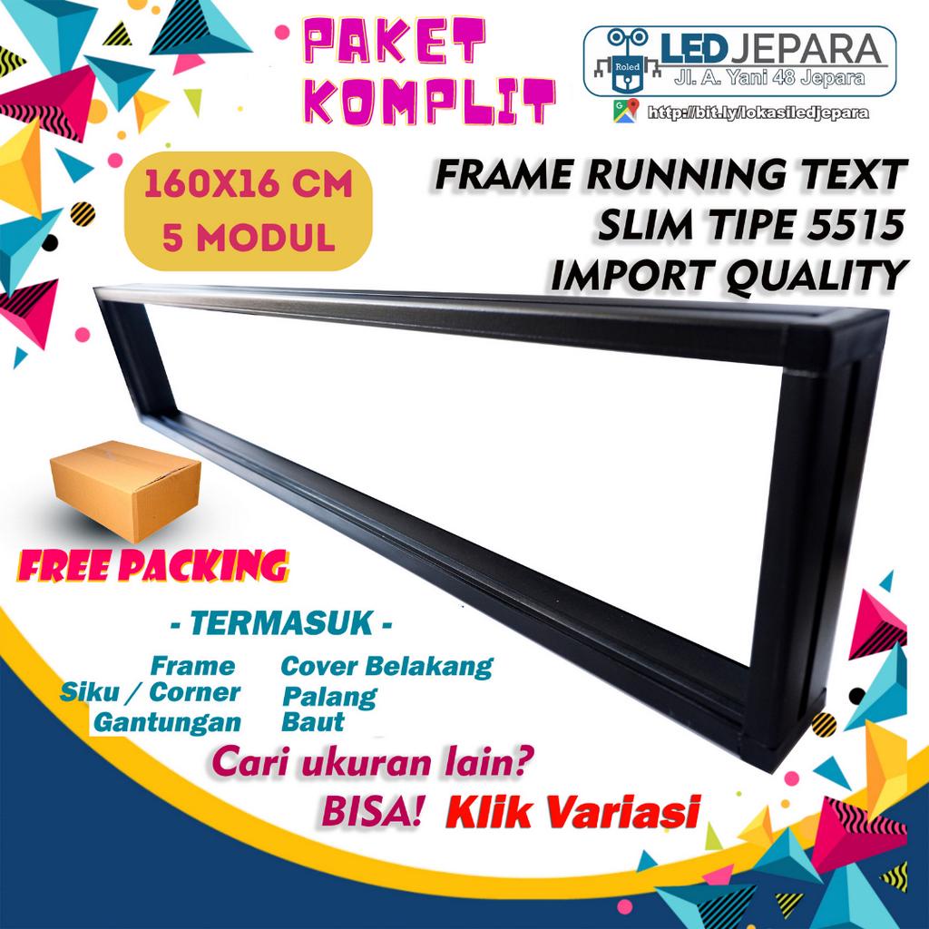 FRAME BINGKAI RUNNING TEXT SLIM 160x16 CM 5 MODUL P10 P5 TIPE 5515