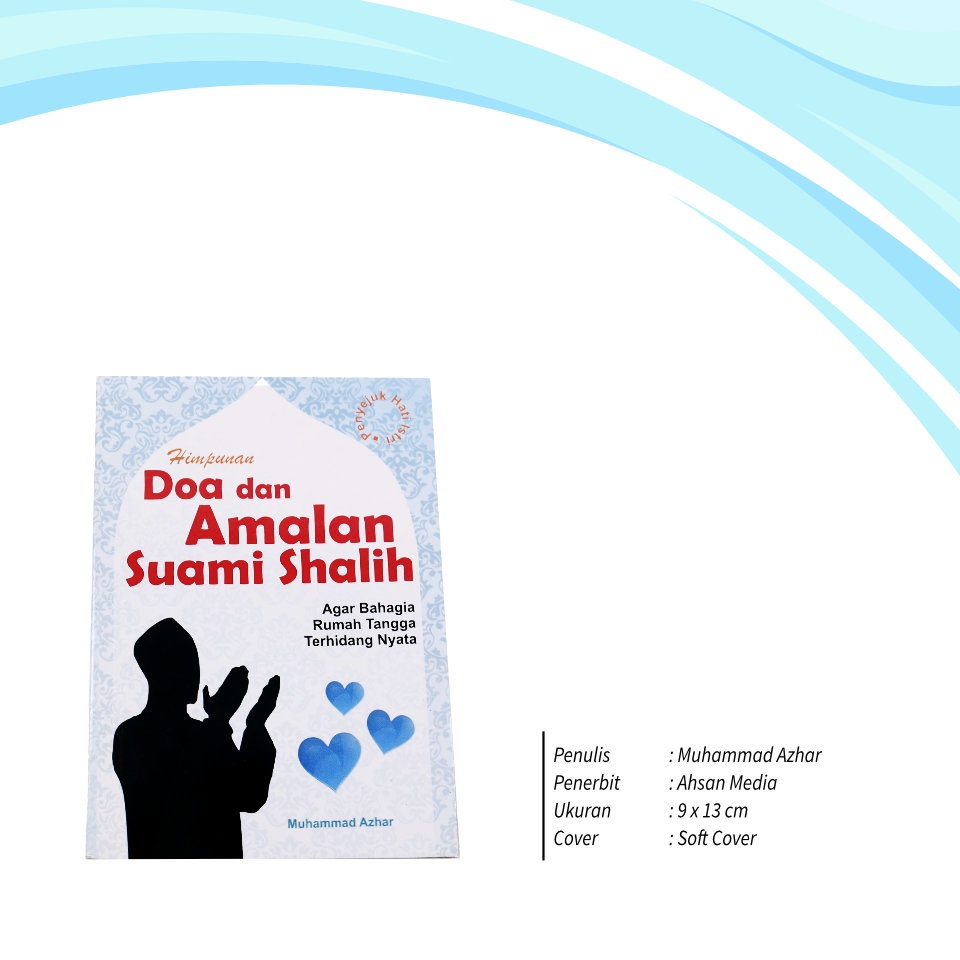 

BUKU SAKU HIMPUNAN DOA DAN AMALAN SUAMI SHOLIH AHSAN MEDIA