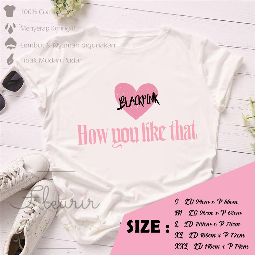 FLEURIR - KPOP HOW YOU LIKE THAT KAOS WANITA DEWASA LENGAN PENDEK TUMBLR TEE UNISEX