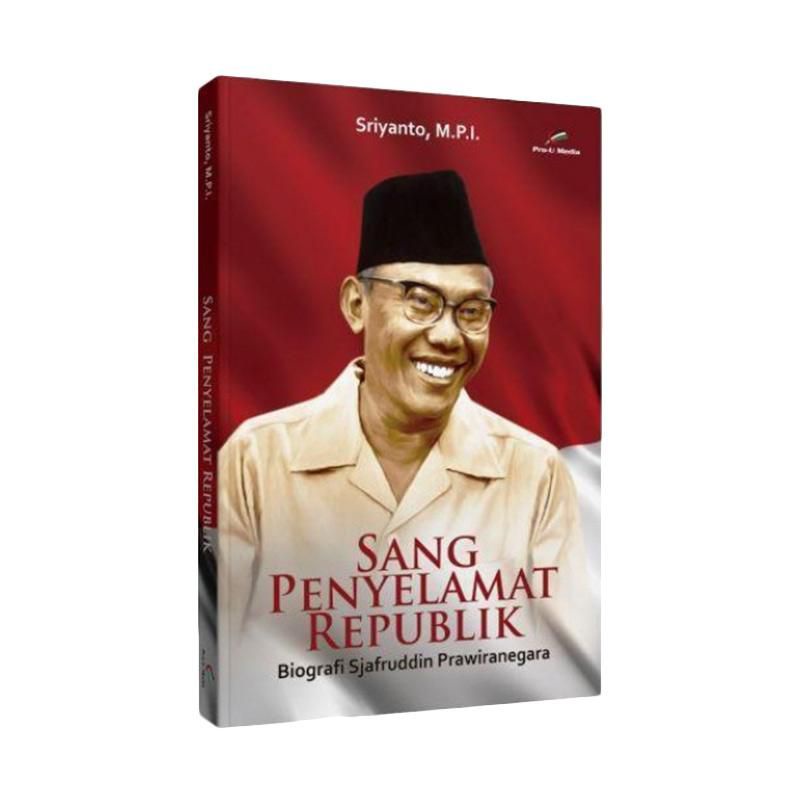 SANG PENYELAMAT REPUBLIK: BIOGRAFI SJAFRUDDIN PRAWIRANEGARA