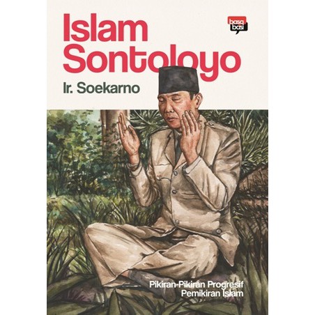 ISLAM SONTOLOYO, PIKIRAN-PIKIRAN PROGRESIF PEMIKIRAN ISLAM  – Ir. Sukarno
