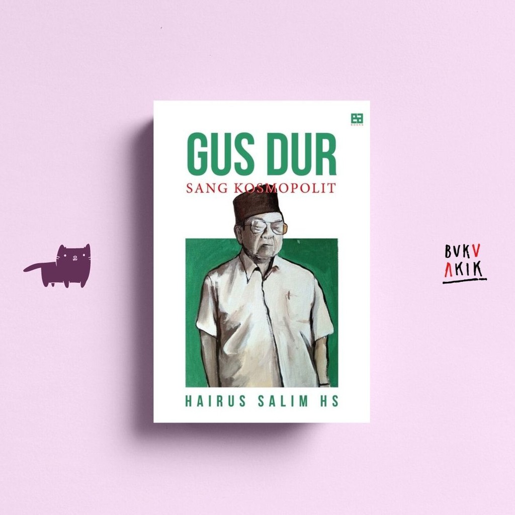 Gus Dur Sang Kosmopolit - Hairus Salim