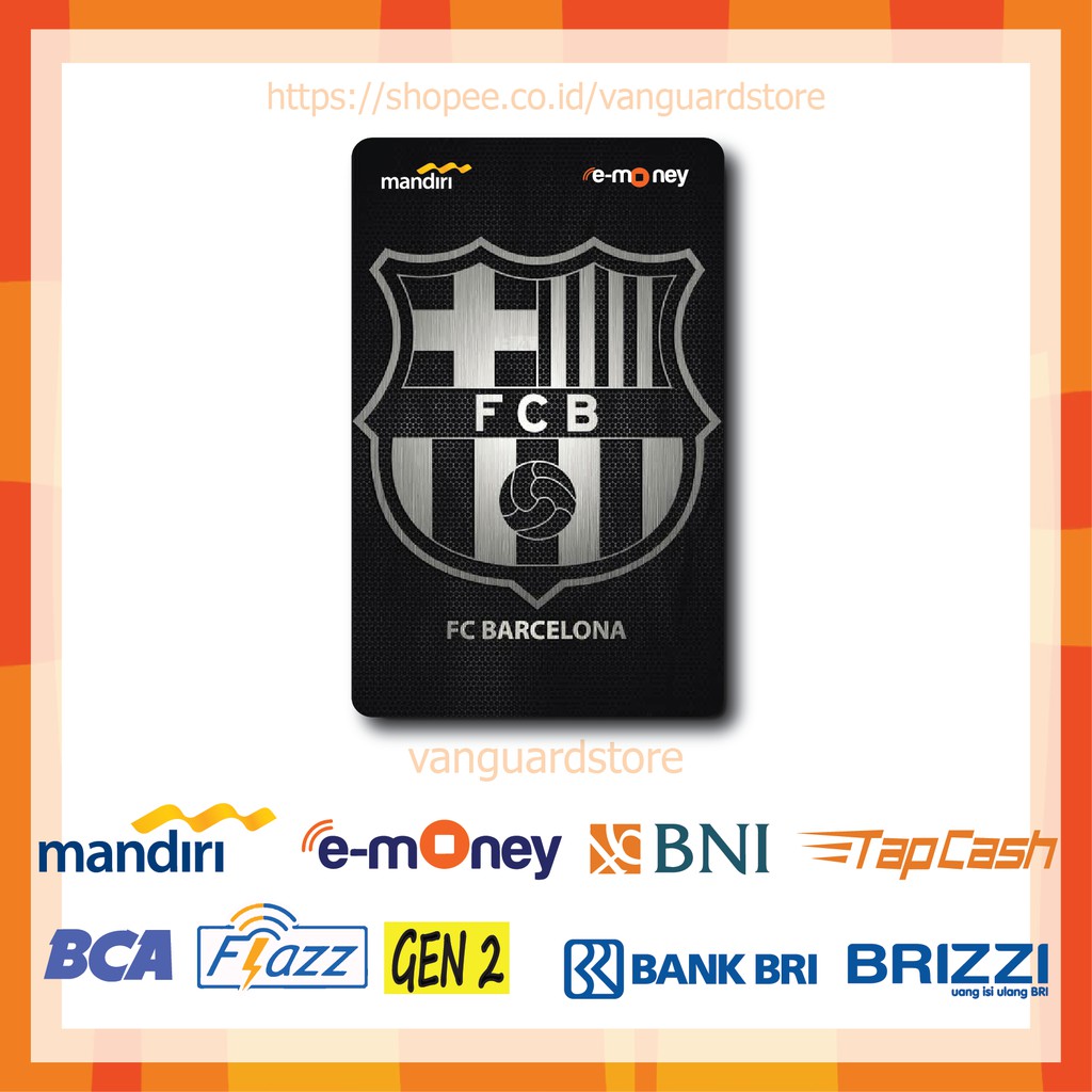 KARTU E MONEY E TOLL BARCELONA CLUB BOLA 71 EMONEY MANDIRI FLAZZ BCA BNI TAPCASH BRIZZI