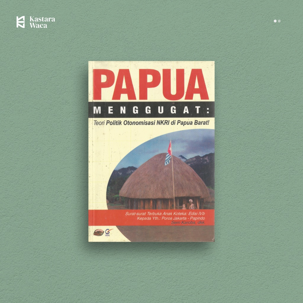 PAPUA MENGGUGAT: Teori Politik Otonomisasi NKRI di Papua Barat - Sem Karoba, dkk.
