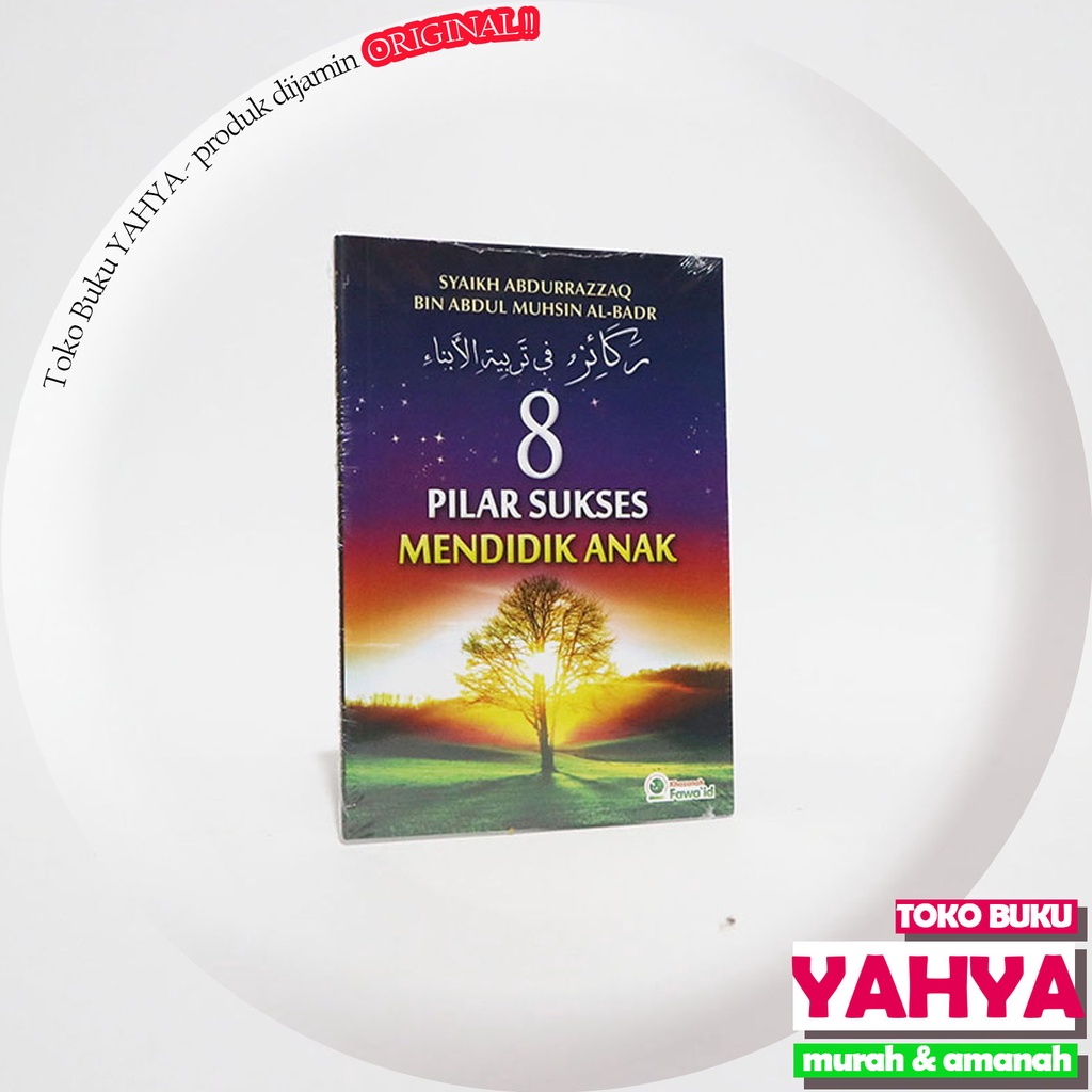 8 Pilar Sukses Mendidik Anak / Pustaka Khazanah Fawaid / Syaikh Abdurrazzaq bin Abdul Muhsin al-Badr