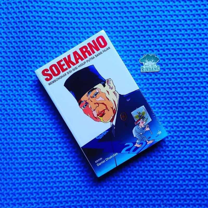 SOEKARNO: MEMBONGKAR SISI-SISI HIDUP PUTRA SANG FAJAR. Daniel Dhakidae