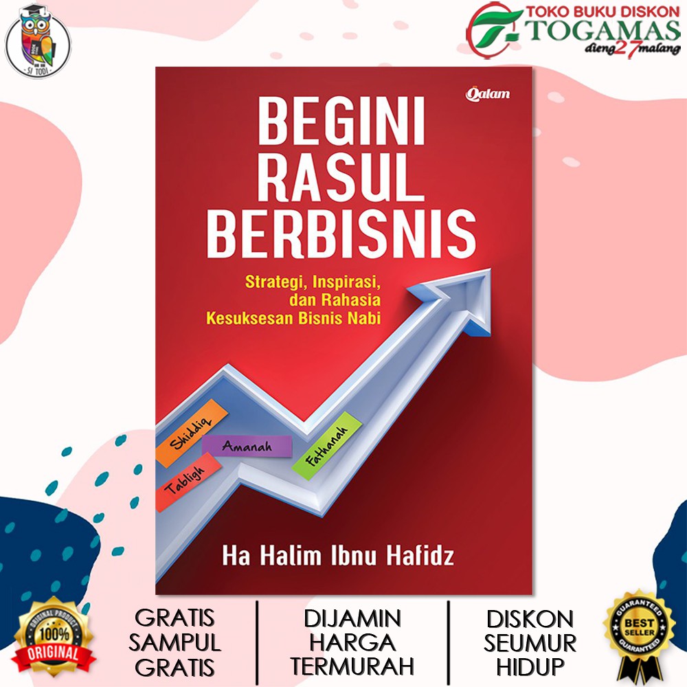 BEGINI RASUL BERBISNIS : STRATEGI, INSPIRASI, DAN RAHASIA KESUKSESAN BISNIS NABI / HA HALIM IBNU