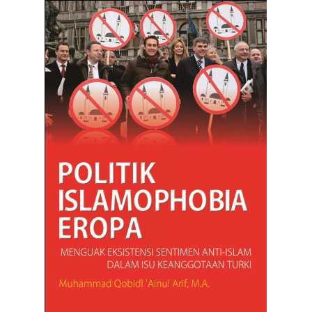 Deepublish - Politik Islamophobia Eropa: Menguak Eksistensi Sentimen Anti-Islam dalam Isu Keanggotaan Turki