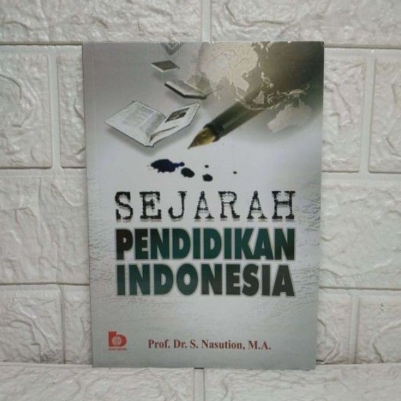 SEJARAH PENDIDIKAN INDONESIA     Prof. Dr. S. Nasution M.A.   BUMI AKSARA UNGGULAN AJ-PNDK FKIP 2020