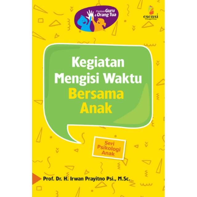 

BUKU ERLANGGA PANDUAN GURU & ORTU: KEGIATAN MENGISI WAKTU BERSAMA ANAK /3086490060