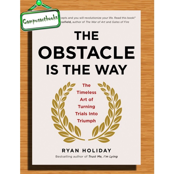 

The Obstacle Is the Way: The Timeless Art of Turning Trials into Trium