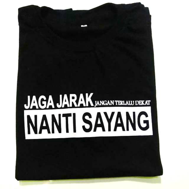 KAOS JAGA JARAK JANGAN TERLALU DEKAT NANTI SAYANG | KAOS KATA-KATA