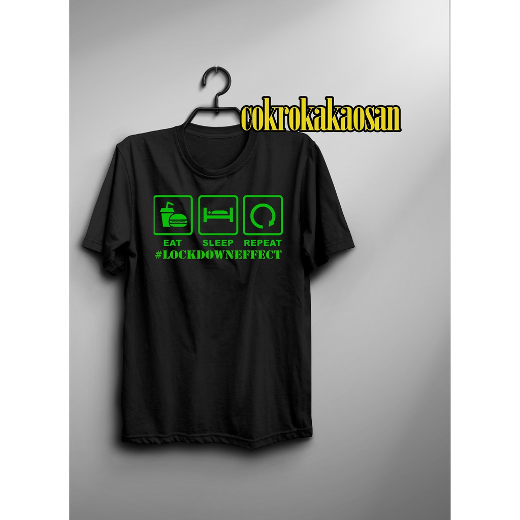 Baju Kaos Lucu Efek Lockdown Effect Viral Murah Bagus Keren Eat Sleep Repeat Shopee Indonesia