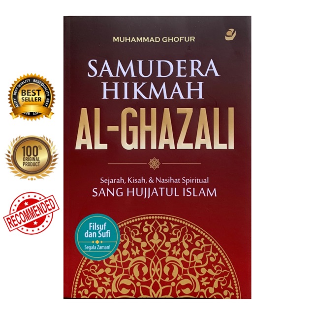 SAMUDERA HIKMAH AL GHAZALI: Sejarah, Kisah dan Nasihat Spiritual Sang Hujjatul Islam