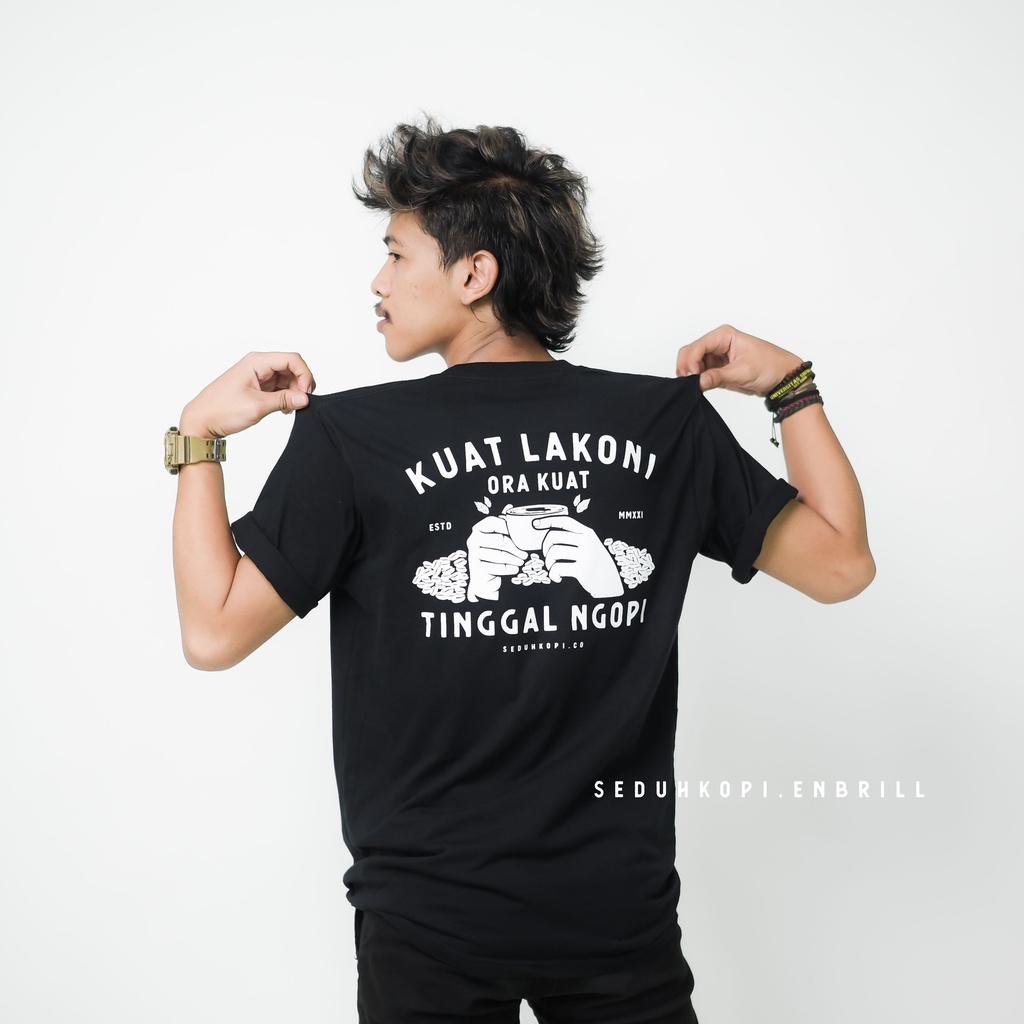 Kaos kopi Kuat lakoni Ora Kuat tinggal ngopi