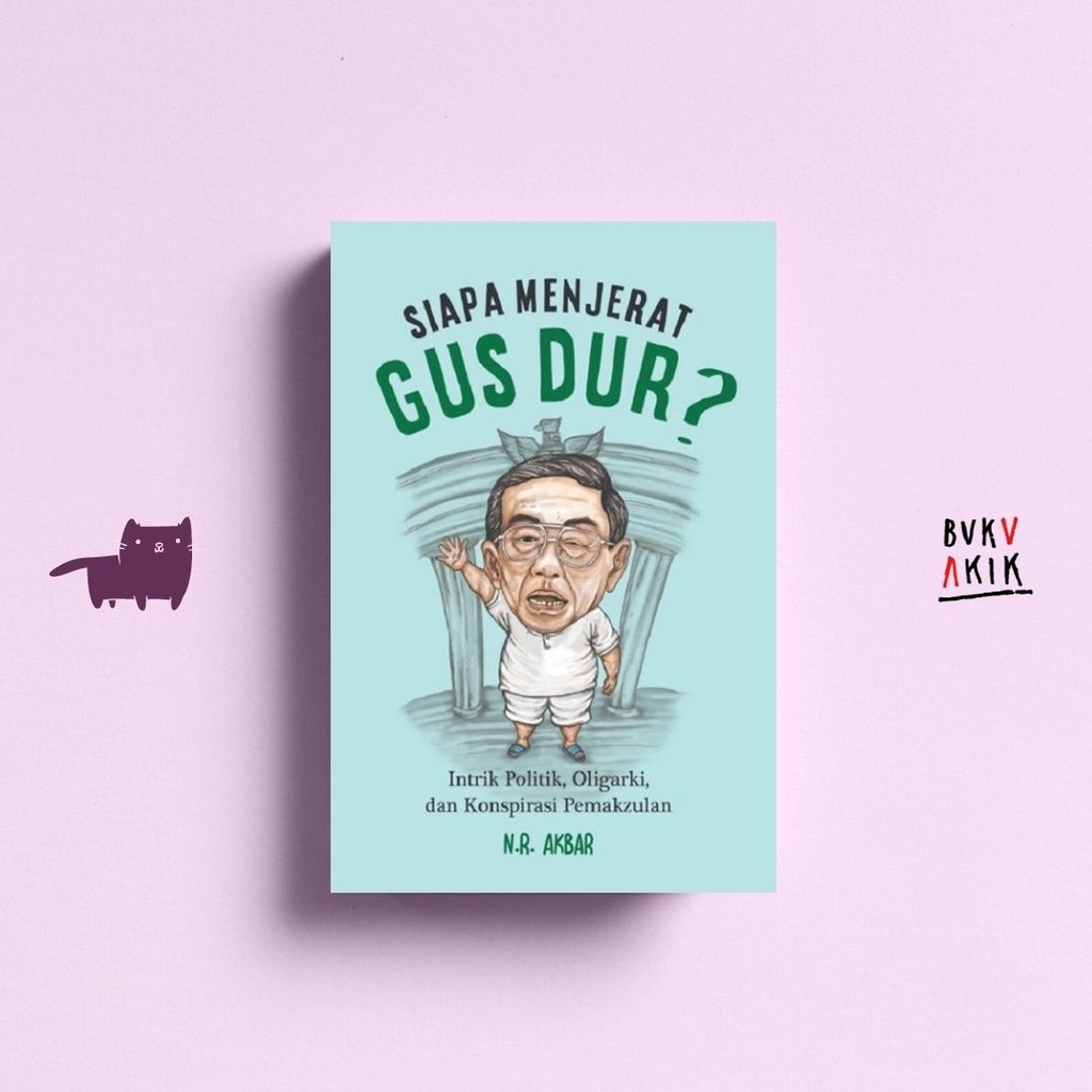 Siapa Menjerat Gus Dur - N.R Akbar