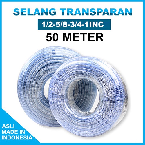 SELANG AIR TRANSPARAN 1/2 50 METER / SELANG BENANG ANYAM / SELANG TAMAN DAN CUCI MOTOR / MONOGROSIR