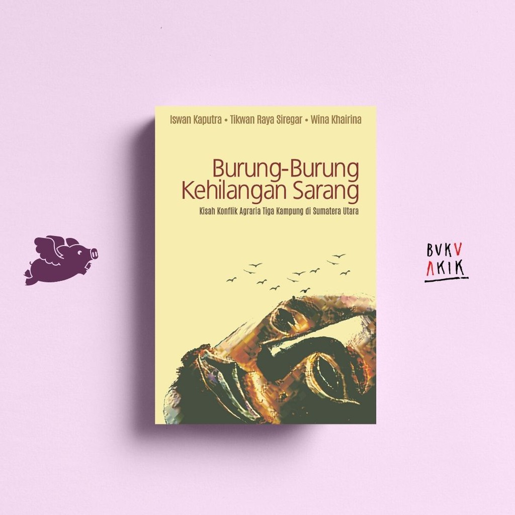 Burung-burung Kehilangan Sarang: Kisah Tiga Kampung dalam Konflik Agraria - Iswan Kaputra, dkk.