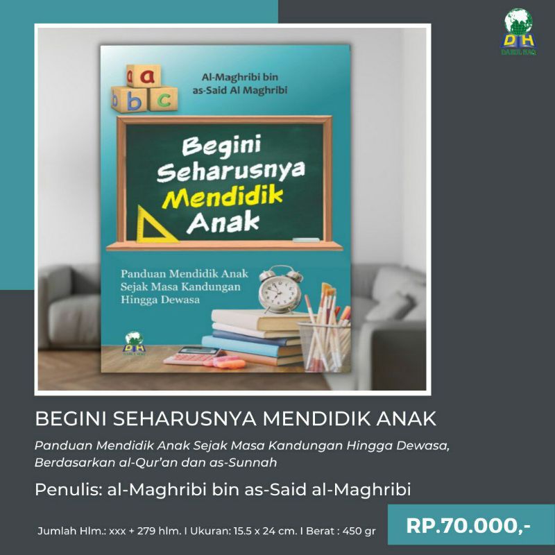 Buku Islam :Begini Seharusnya Mendidik Anak-Panduan Mendidik Anak Sejak Masa Kandungan Hingga Dewasa