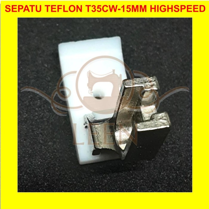 Sepatu Teflon Mesin Jahit High Speed Jarum 1 Industri T35CW 15 mm LEEN