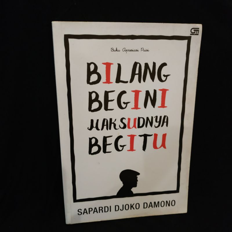 sapardi djoko damono - Bilang begini maksudnya begitu