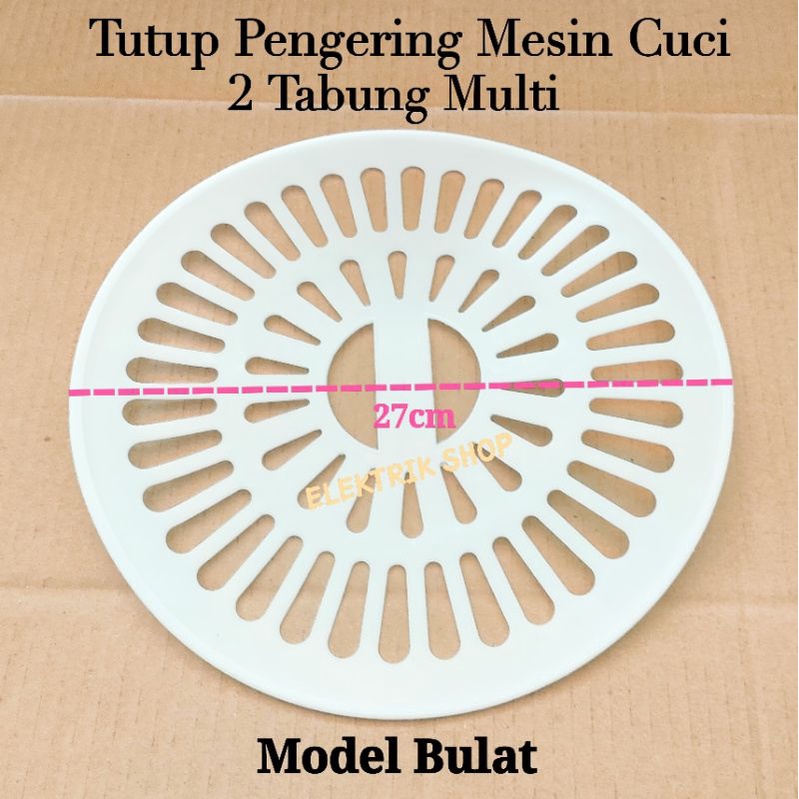 TUTUP SPIN PENGERING MESIN CUCI 2 TABUNG MODEL BULAT 27CM MULTI