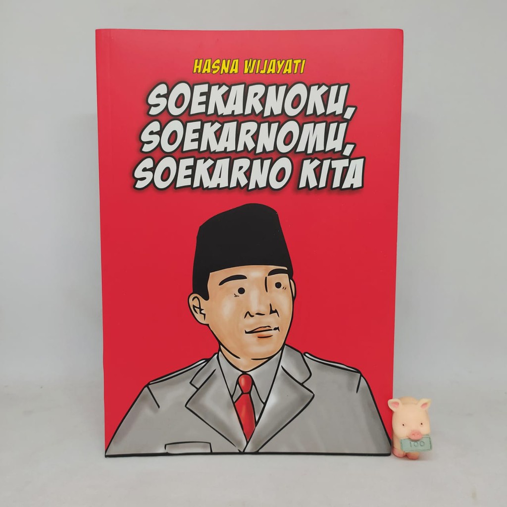 SOEKARNOKU, SOEKARNOMU, SOEKARNO KITA - Hasna Wijayati