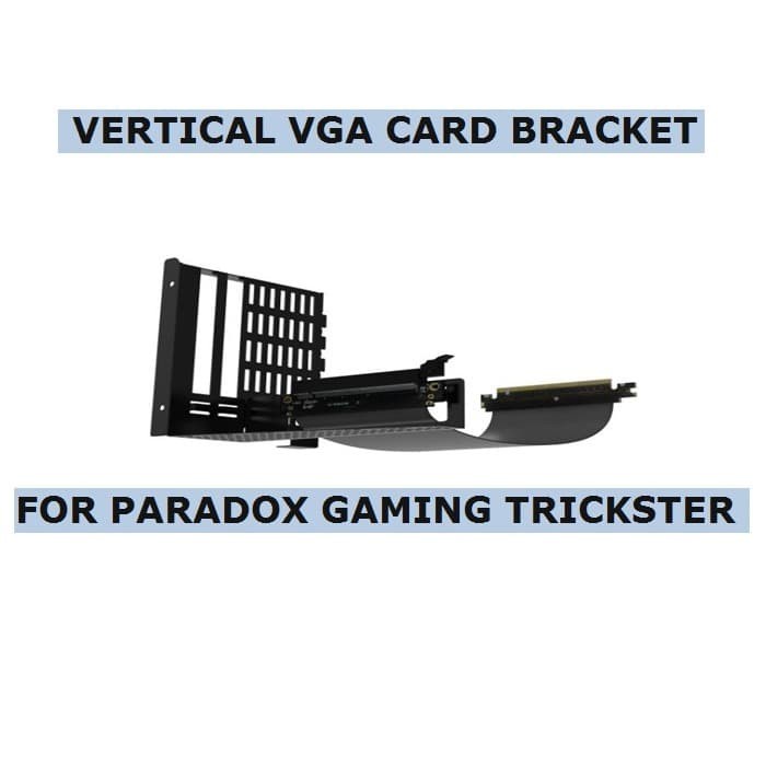 VERTICAL VGA CARD BRACKET FOR PARADOX GAMING TRICKSTER