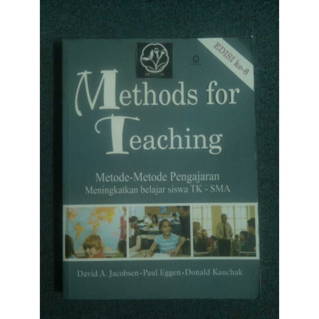 METHODS FOR TEACHING : METODE-METODE PENGAJARAN MENINGKATKAN BELAJAR SISWA TK-SMA, DAVID A JACOBSEN