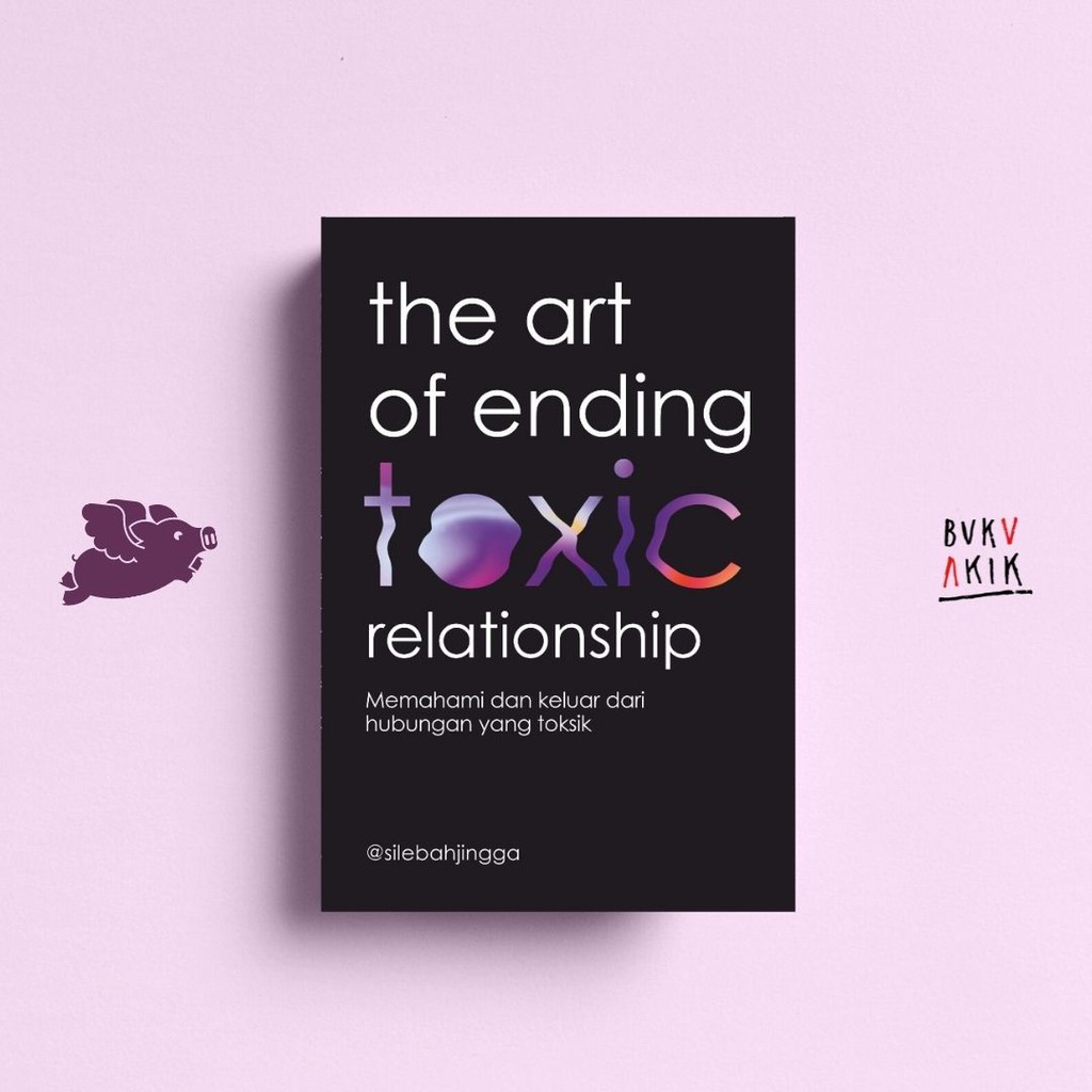 The Art of Ending Toxic Relationship - Silebahjingga