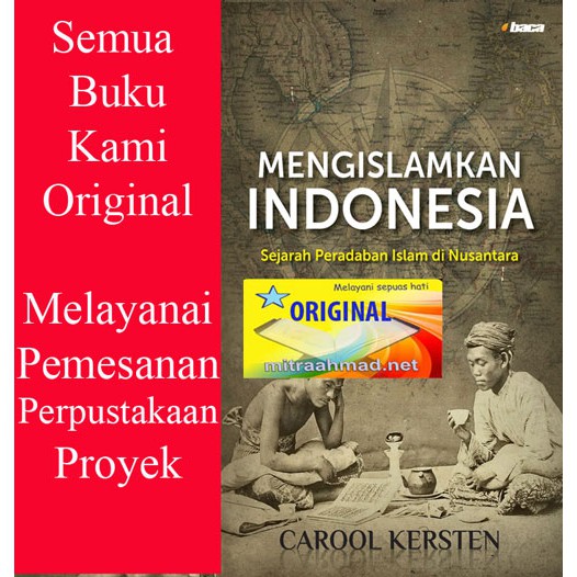 Mengislamkan Indonesia Sejarah Peradaban Islam- Carool Kersten- BAC